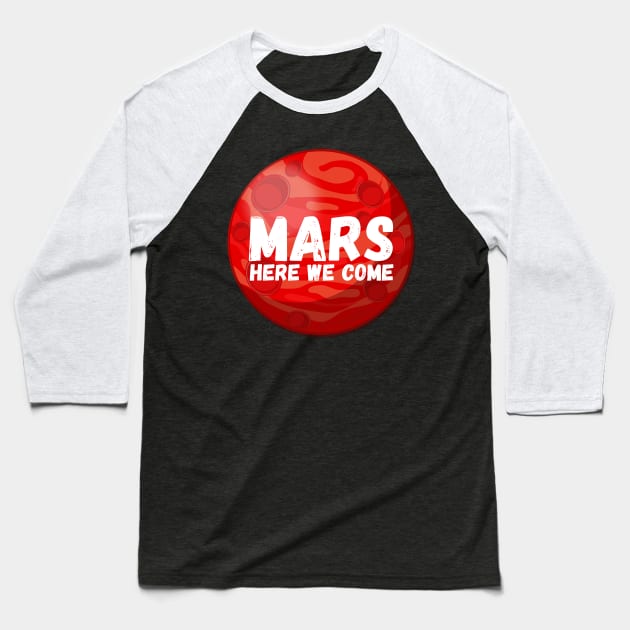 Mars, Here We Come! Funny Space Exploration Gift Baseball T-Shirt by nathalieaynie